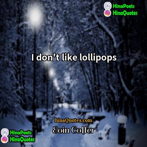 Eoin Colfer Quotes | I don't like lollipops.
  